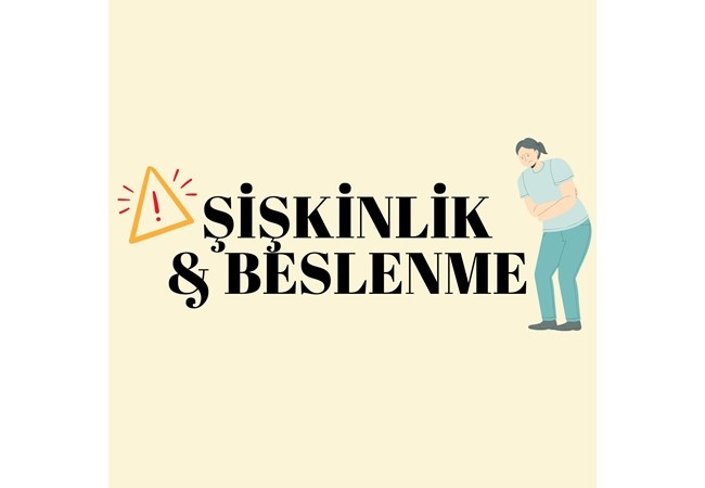 ŞİŞKİNLİK NEDEN OLUR? BESLENMEYLE NASIL AZALTILIR?
